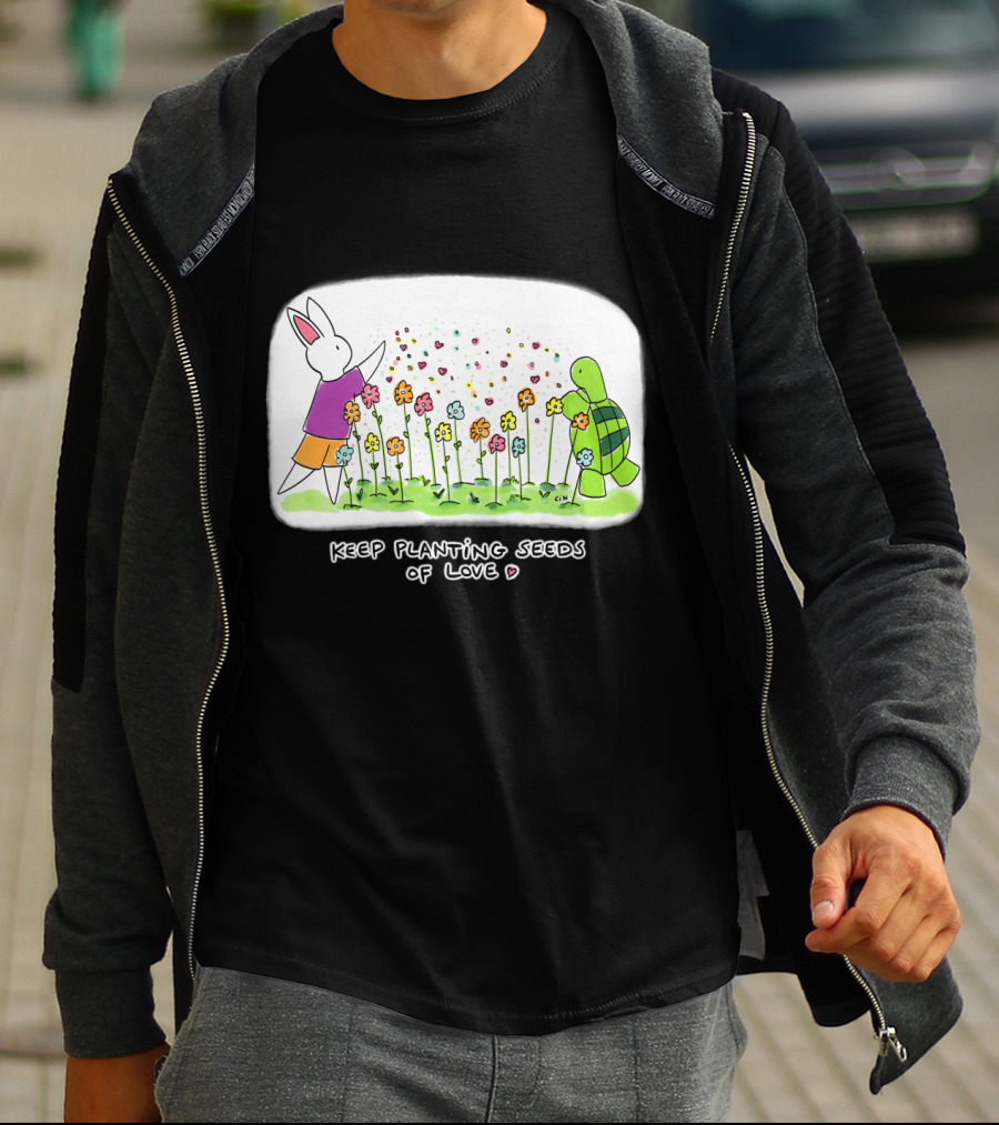 Bunny Daze Keep Planting Seeds Of Love With Flowers And Hearts T-Shirt