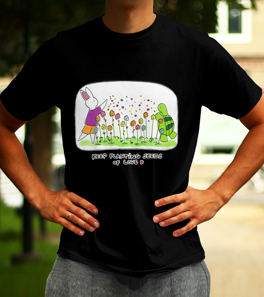 Bunny Daze Keep Planting Seeds Of Love With Flowers And Hearts T-Shirt