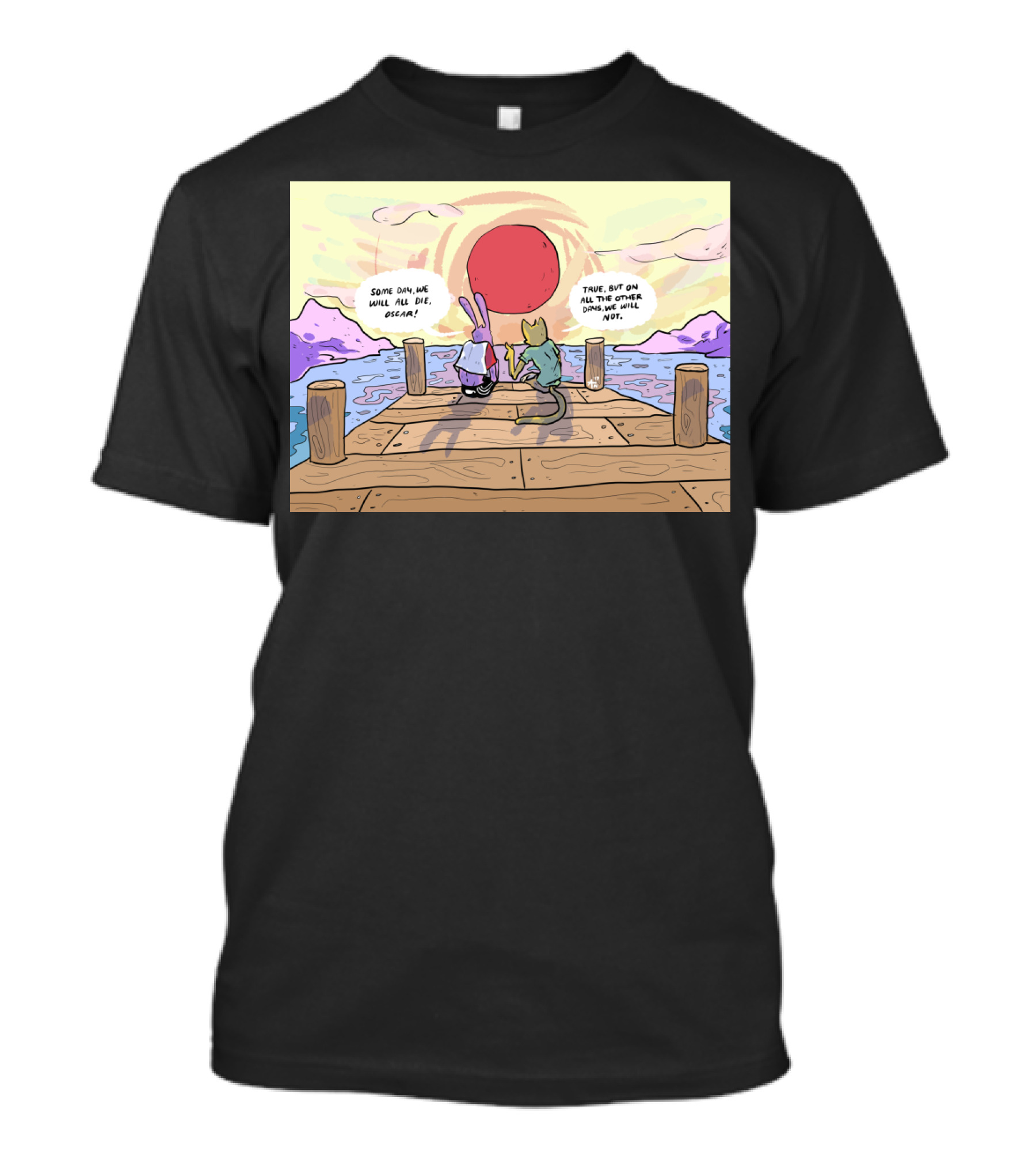 Someday We Will All Die Oscar True On All Other Days We Will Not T-Shirt