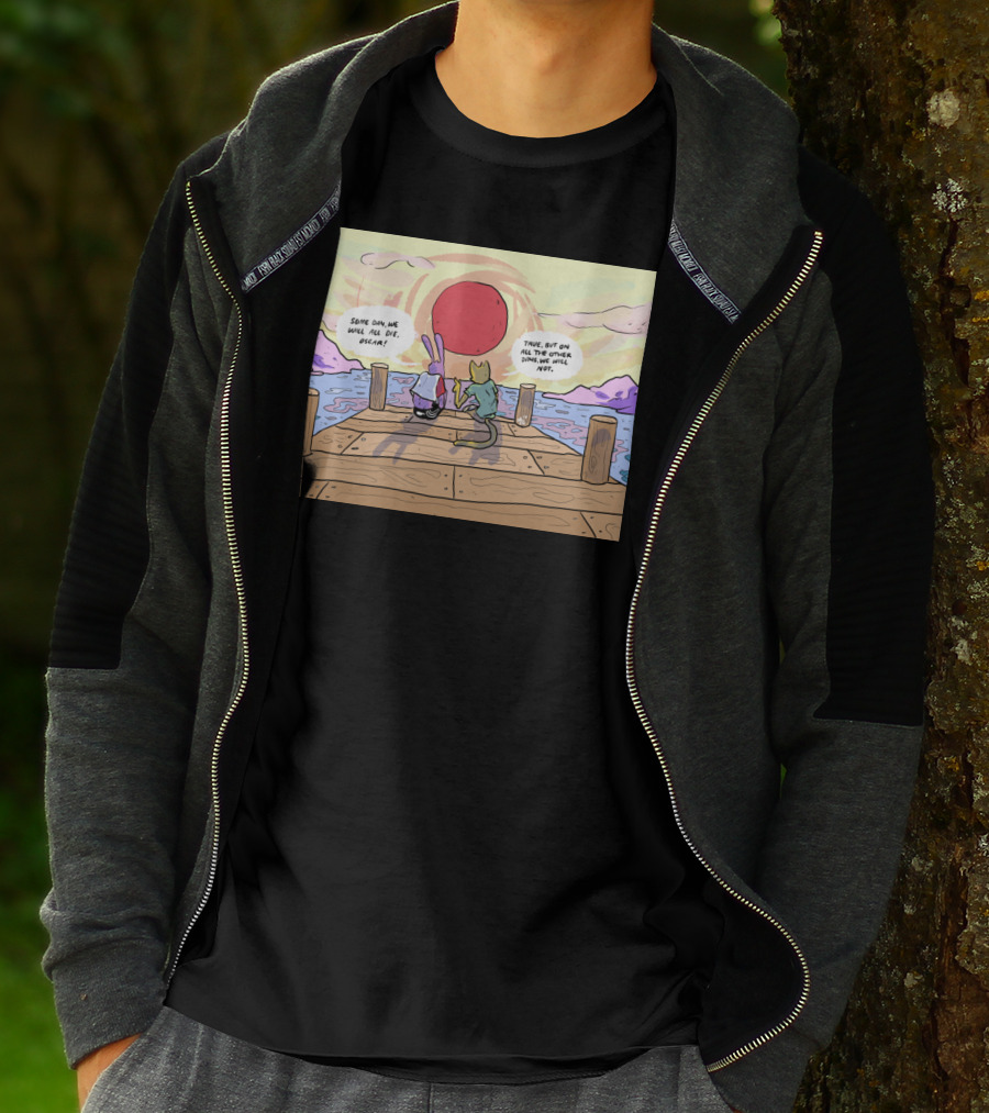 Someday We Will All Die Oscar True On All Other Days We Will Not T-Shirt