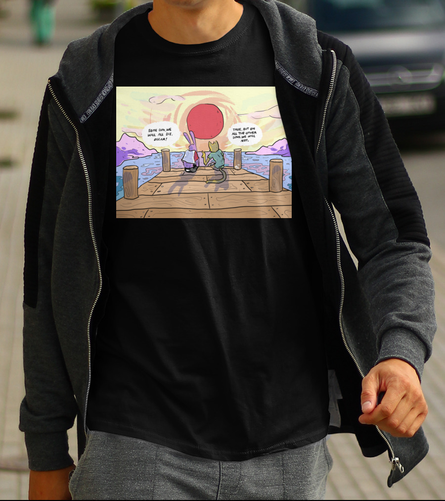 Someday We Will All Die Oscar True On All Other Days We Will Not T-Shirt