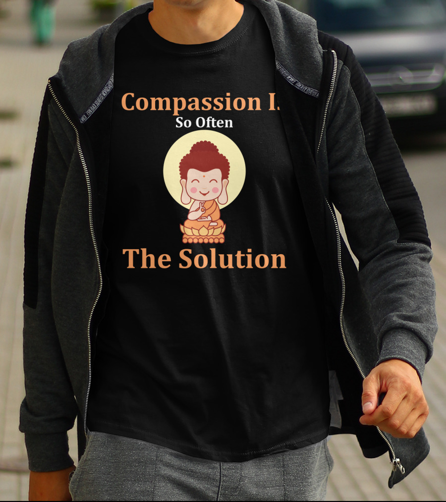 Compassion Is So Often The Solution Buddha Image T-Shirt