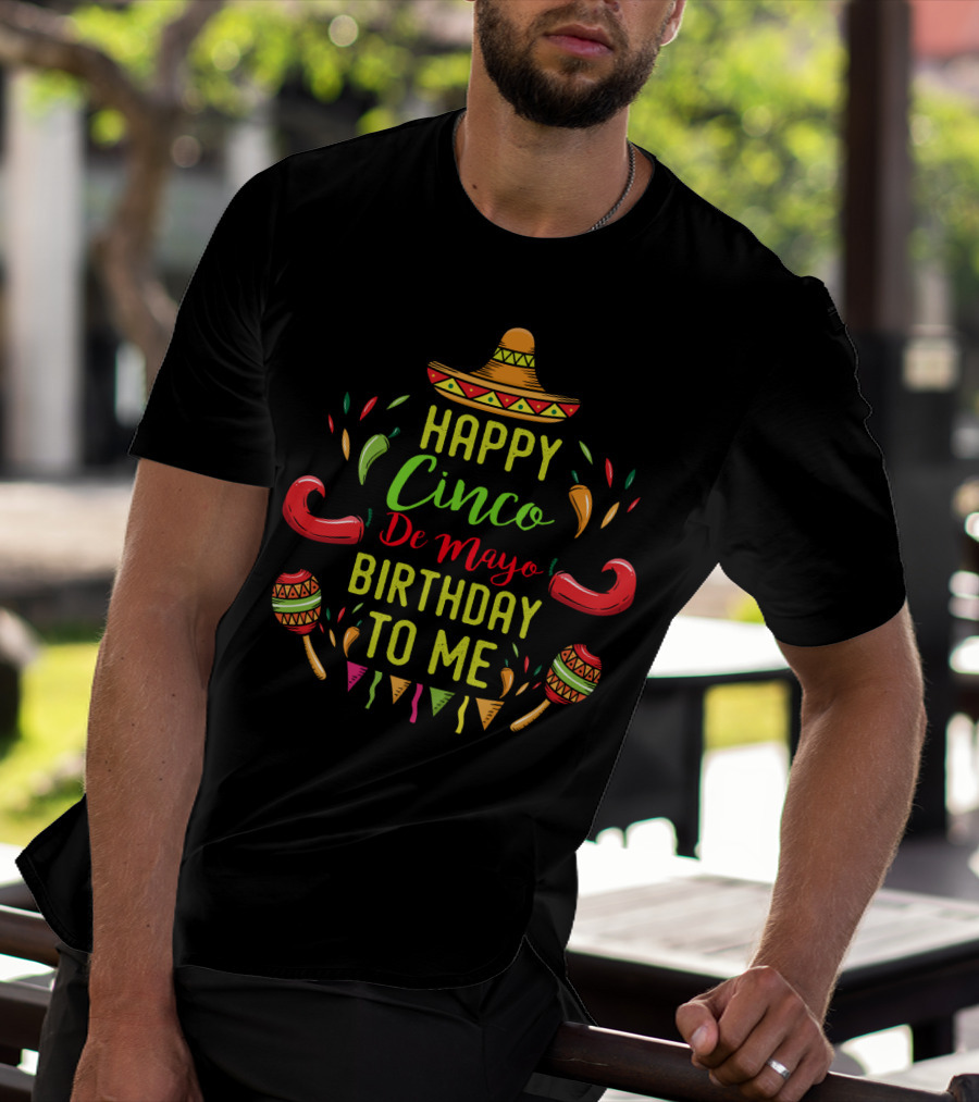 Happy Cinco De Mayo Birthday To Me Fiesta Celebration May 5th T-Shirt