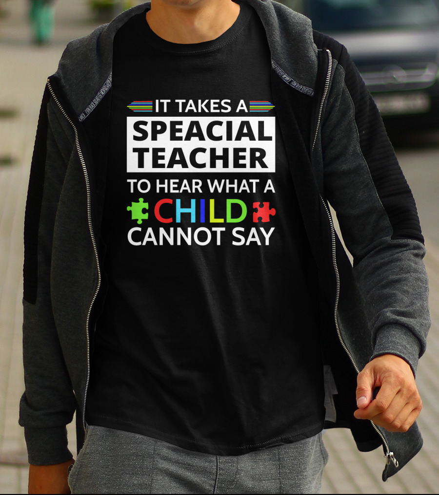 It Takes A Speacial Teacher To Hear What A Child Cannot Say Autism Awareness Puzzle Pieces T-Shirt