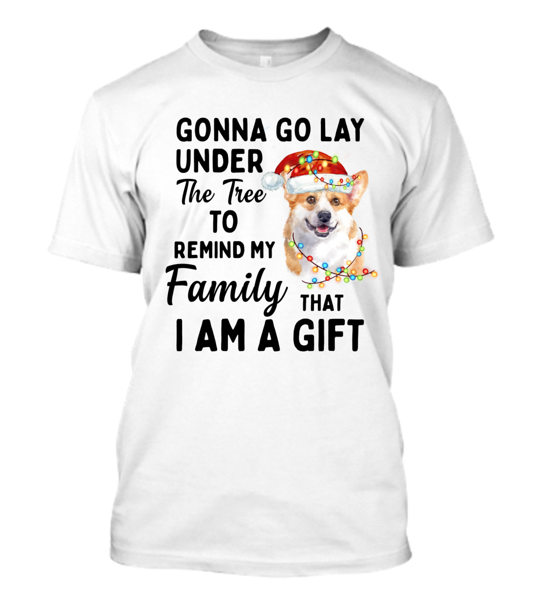 Gonna Go Lay Under The Tree To Remind My Family That I Am A Gift Corgi Christmas Lights Santa Hat T-Shirt