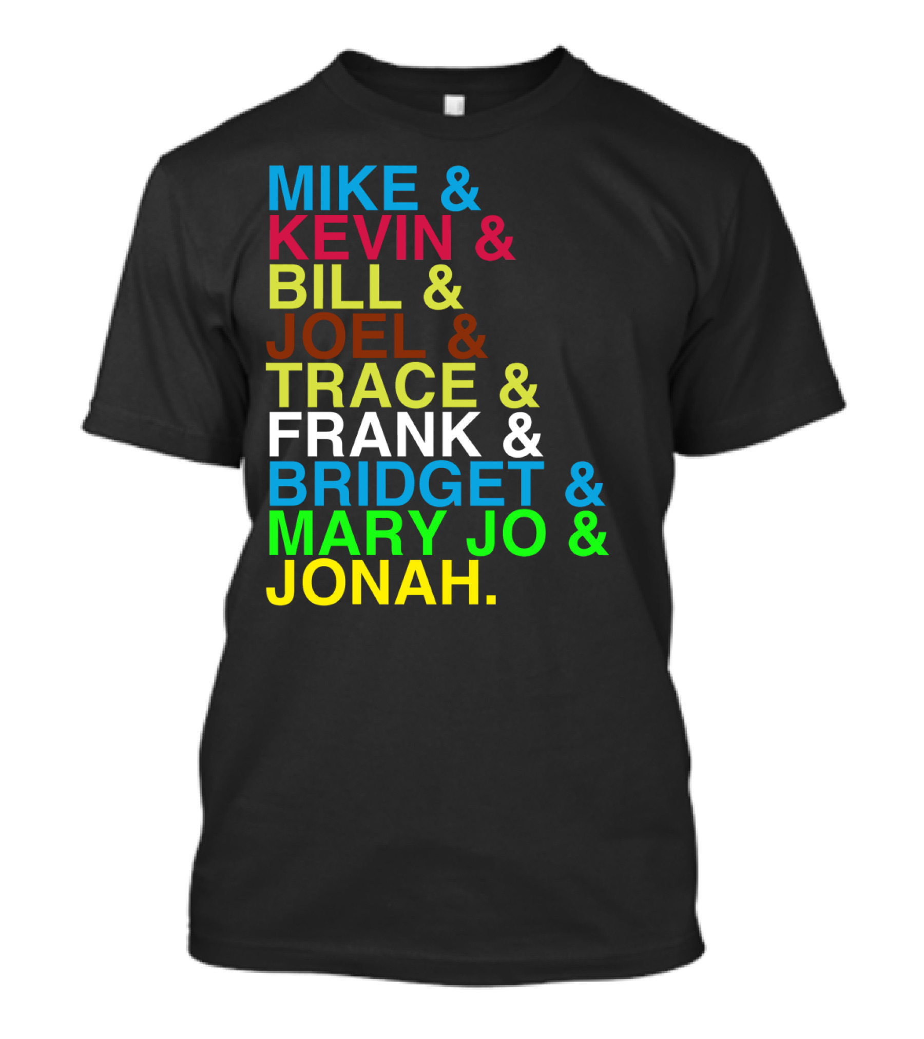 Mike Kevin Bill Joel Trace Frank Bridget Mary Jo Jonah RiffTrax MST3K Reunion Roll Call T-Shirt