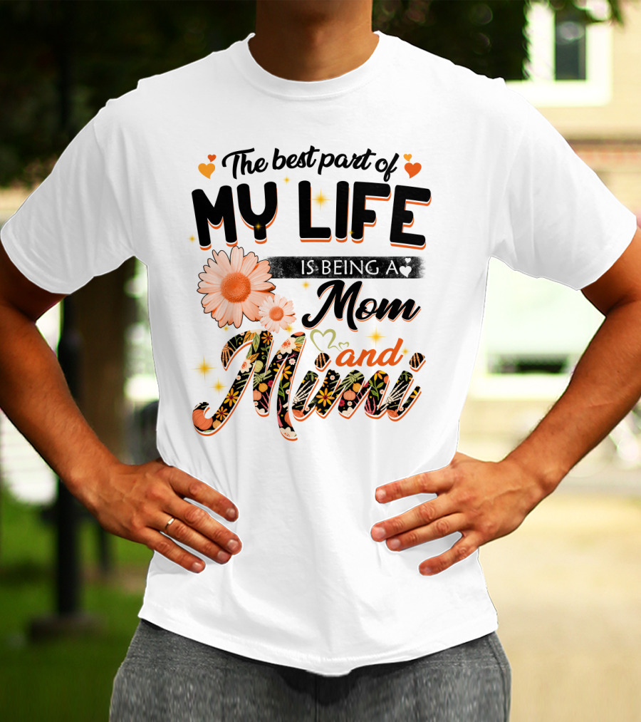 The Best Part Of My Life Is Being A Mom And Mimi T-Shirt