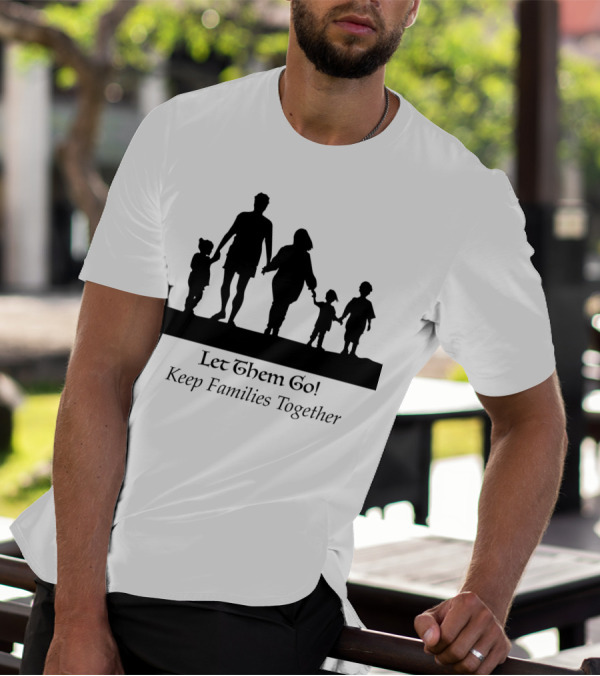 Let Them Go Keep Families Together Silhouette Family Walking United T-Shirt