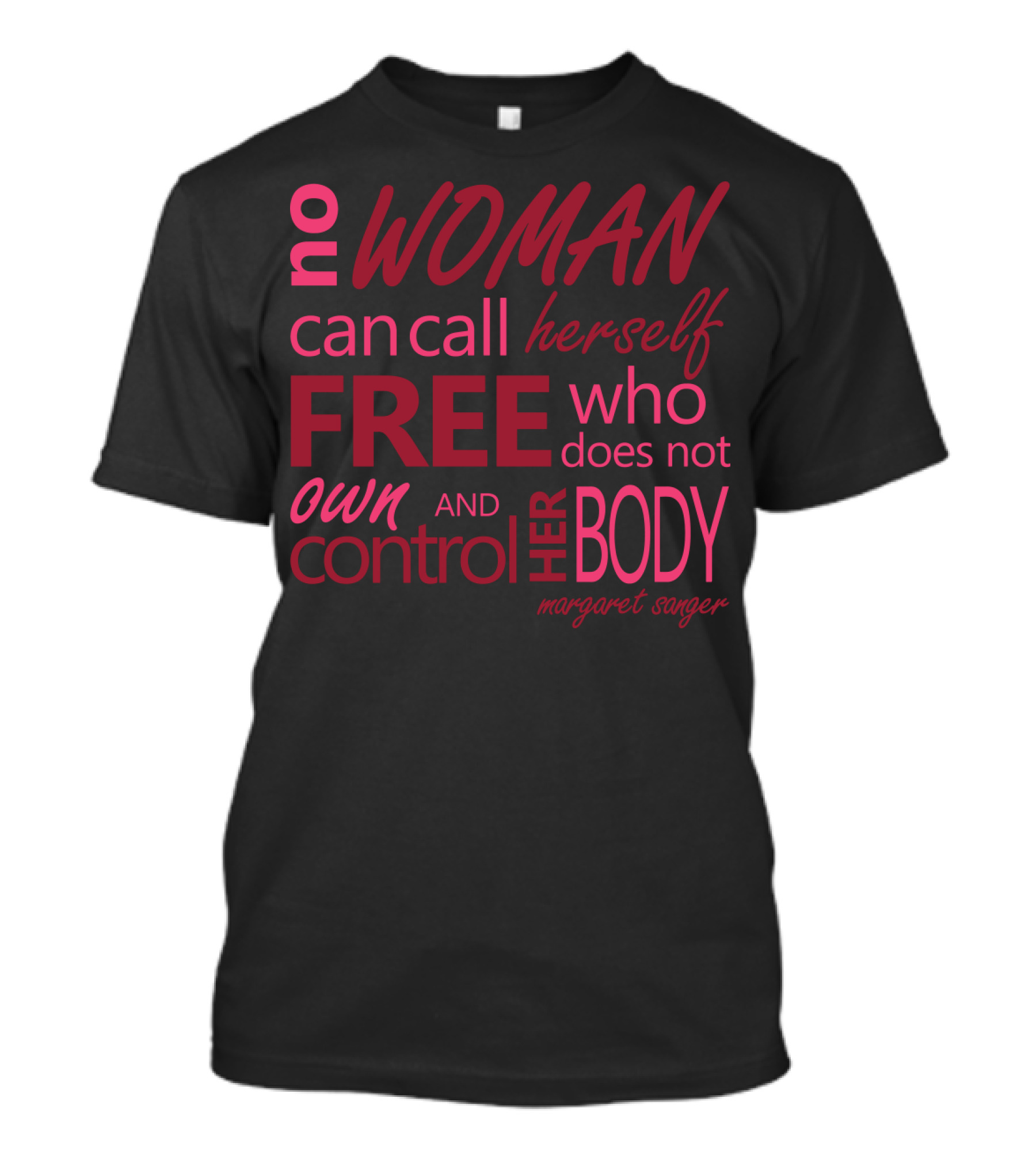 No Woman Can Call Herself Free Who Does Not Own And Control Her Body Margaret Sanger T-Shirt
