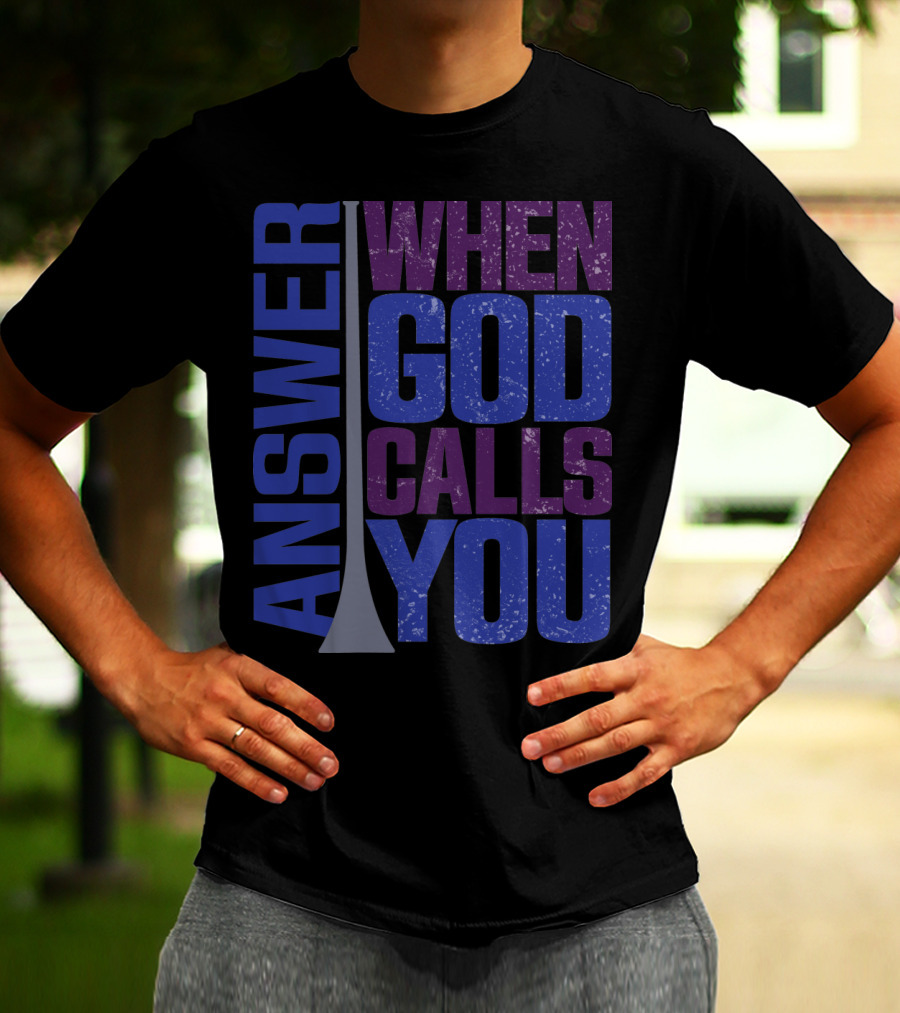 Answer When God Calls You T-Shirt