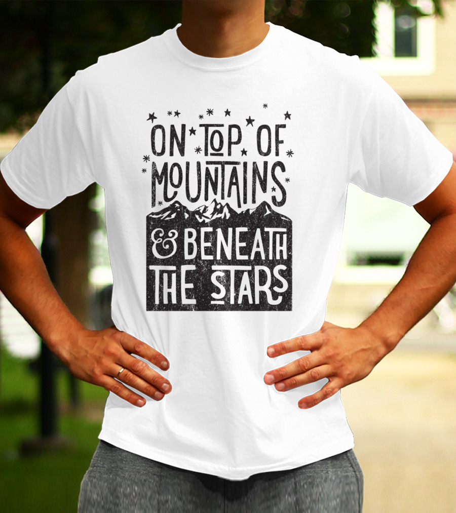 On Top Of Mountains Beneath The Stars T-Shirt