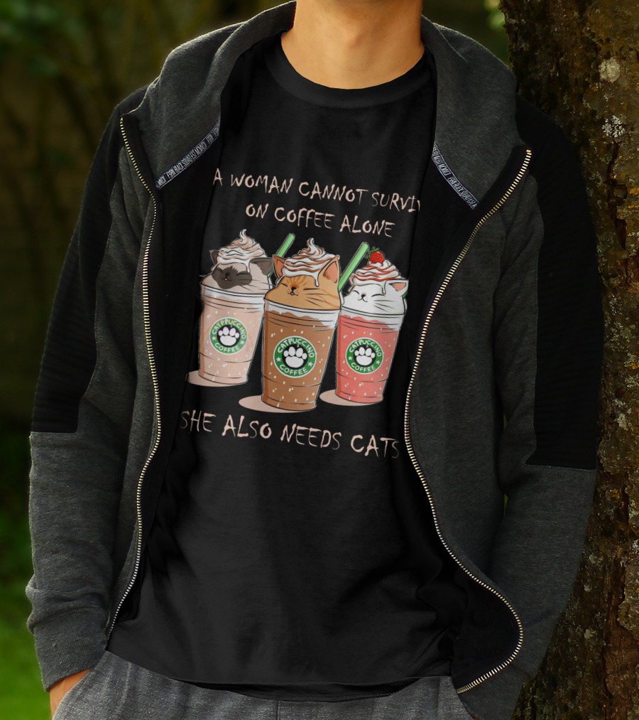 A Woman Cannot Survive On Coffee Alone She Also Needs Cats Catpuccino Coffee T-Shirt