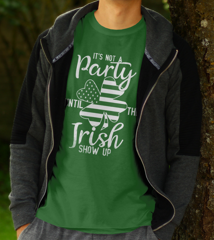 It's Not A Party Until The Irish Show Up Clover With American Flag T-Shirt