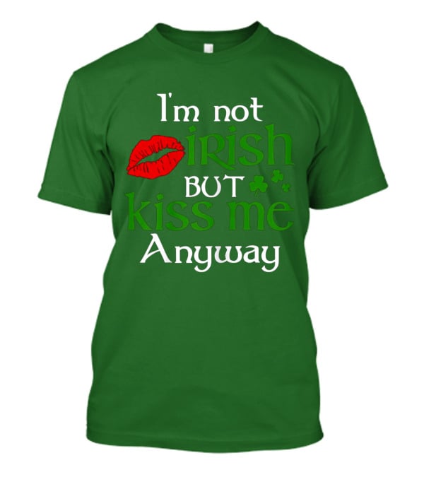 I'm Not Irish But Kiss Me Anyway Red Lips Shamrocks St Patrick Day T-Shirt