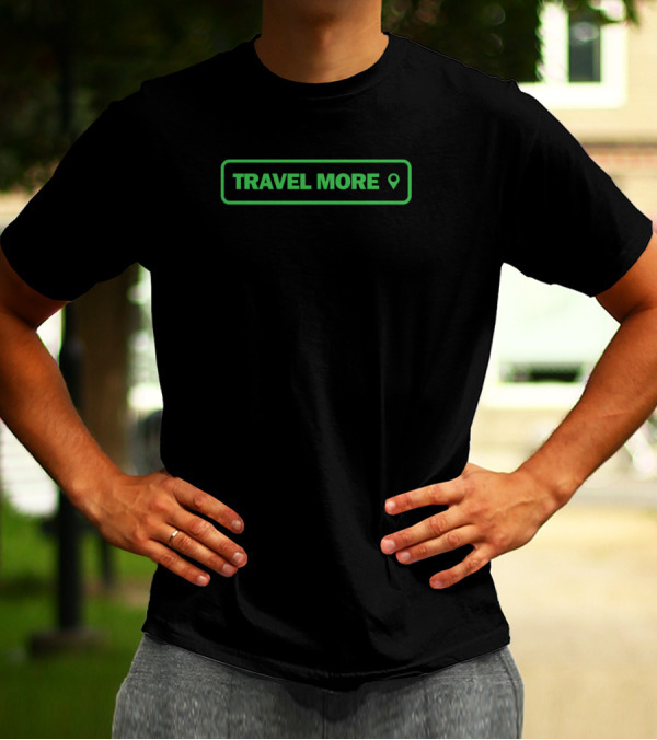 TRAVEL MORE Location Icon Adventure Motivation T-Shirt