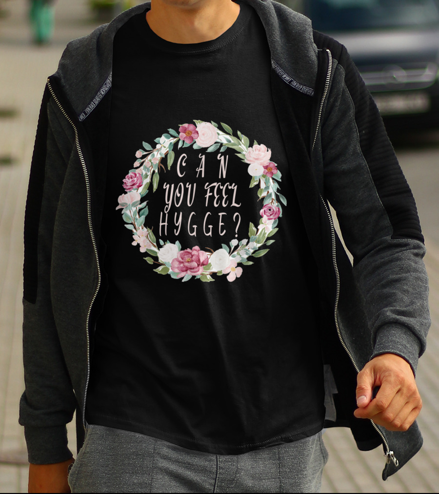 Can You Feel Hygge Flower Wreath T-Shirt