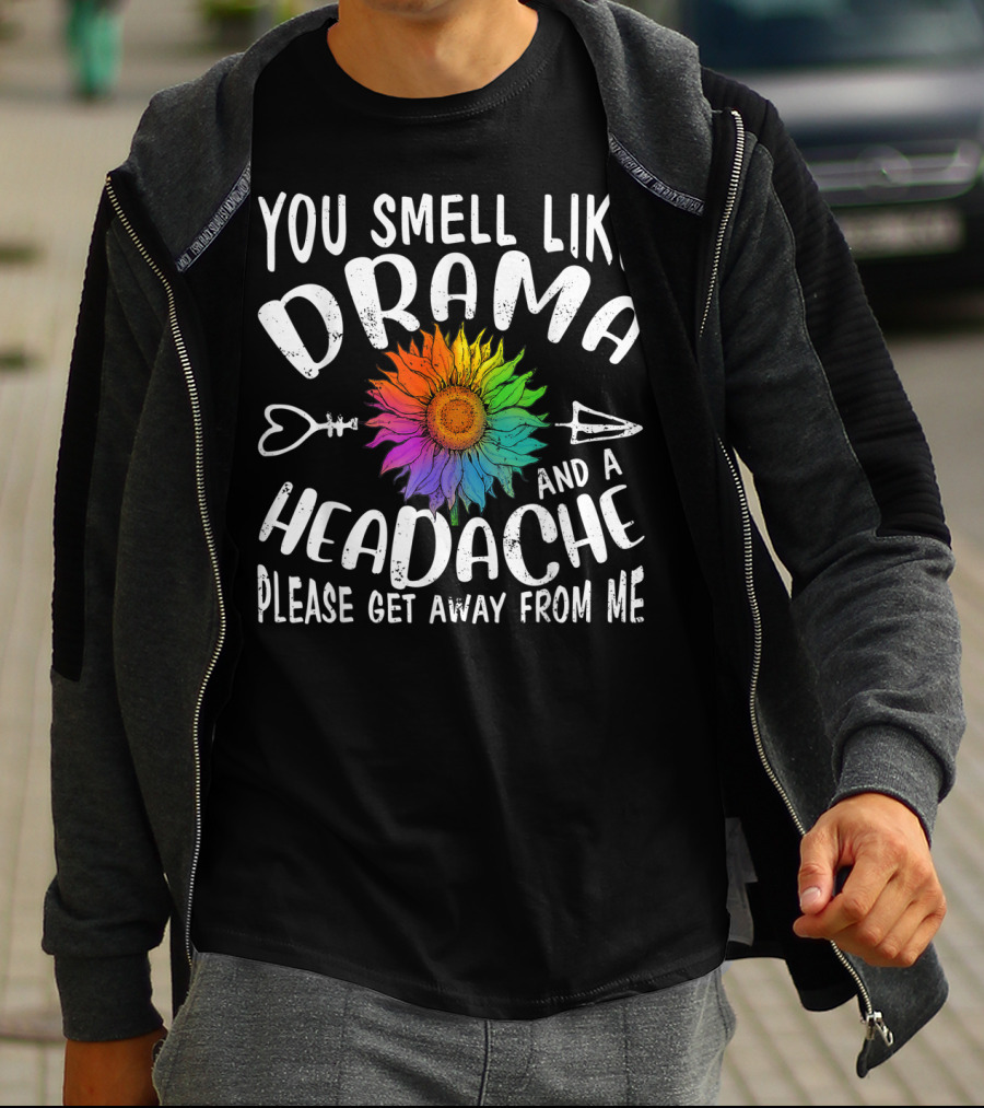 You Smell Like Drama And A Headache Please Get Away From Me Sunflower Arrows T-Shirt