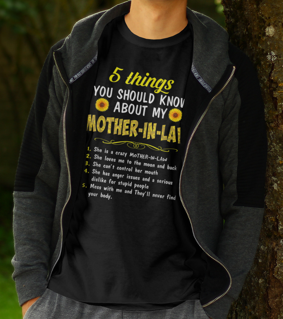 5 Things You Should Know About My Mother-in-Law: Crazy, Loves Me, Can't Control Her Mouth, Anger Issues, Mess With Me And They'll Never Find Your Body T-Shirt