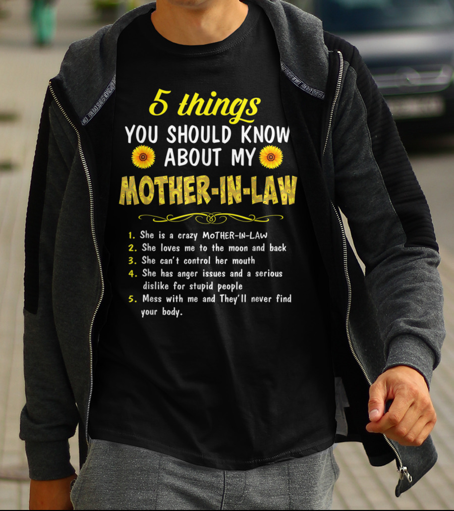 5 Things You Should Know About My Mother-in-Law: Crazy, Loves Me, Can't Control Her Mouth, Anger Issues, Mess With Me And They'll Never Find Your Body T-Shirt