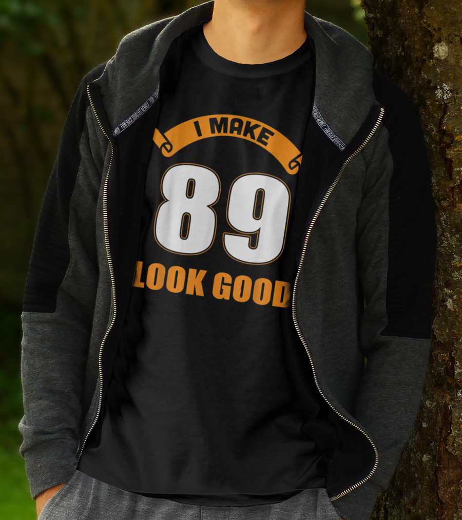 I Make 89 Look Good T-Shirt
