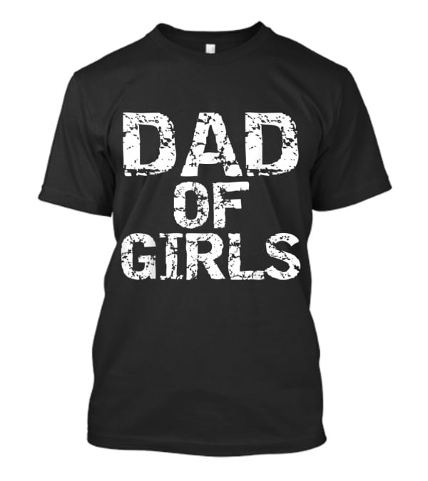 Dad Of Girls Awesome From Daughters T-Shirt