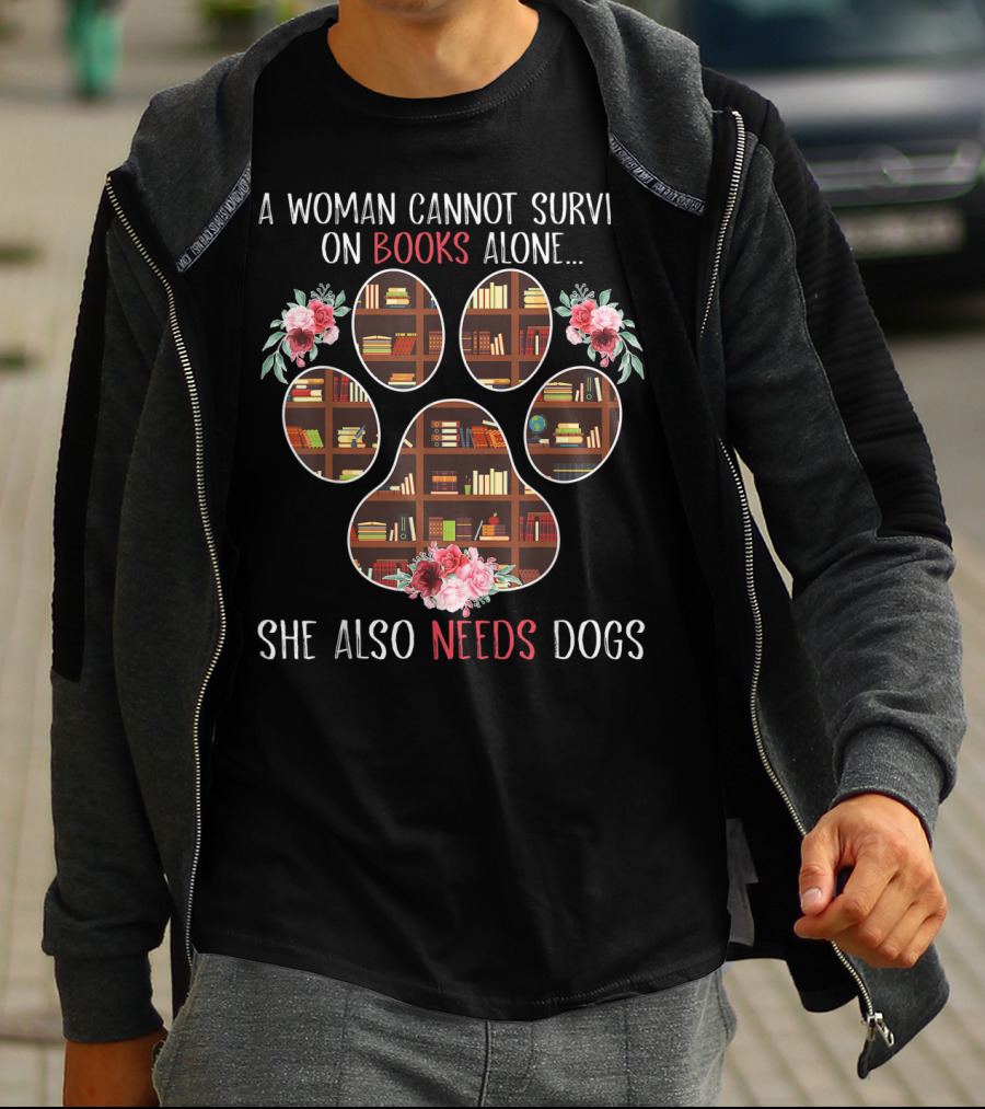 A Woman Cannot Survive On Books Alone She Also Needs Dogs Paw Print And Flowers T-Shirt