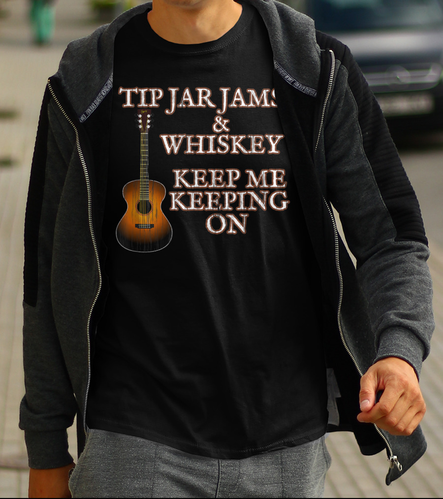 Tip Jar Jams And Whiskey Keep Me Keeping On T-Shirt