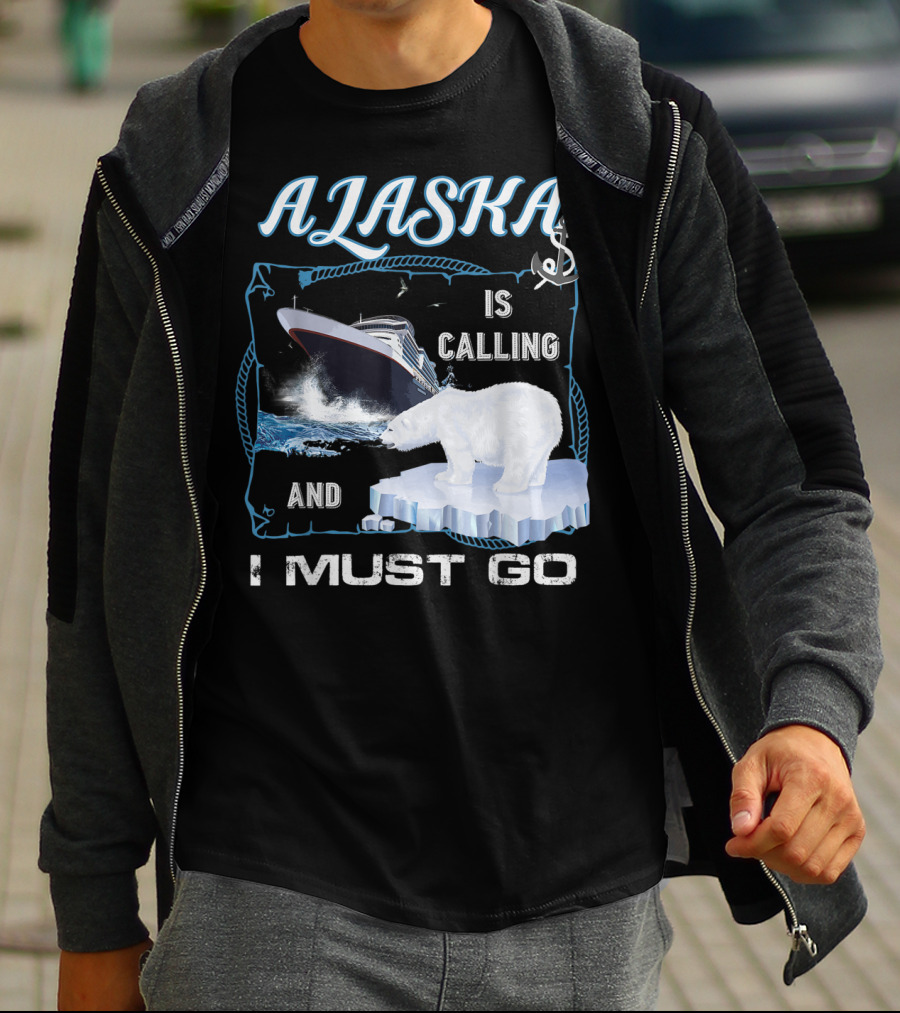 Alaska Is Calling And I Must Go Polar Bear Cruise Adventure T-Shirt