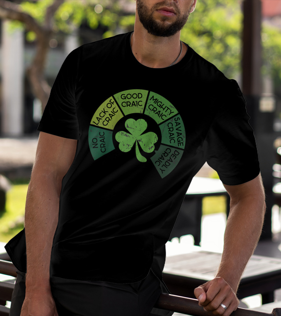 Craicometer No Craic Lack Of Craic Good Craic Mighty Craic Savage Craic Deadly Craic Saint Pattys Day Ireland Saint T-Shirt