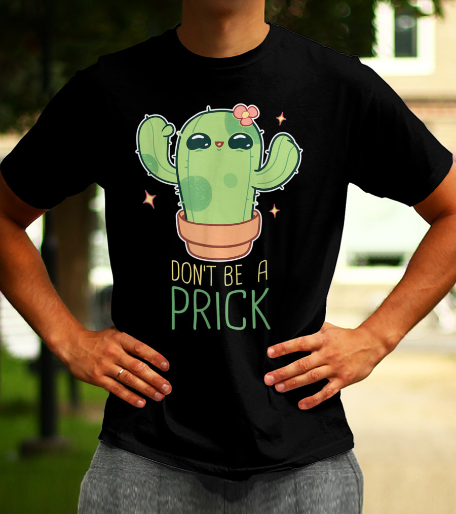 Don't Be A Prick Cute Kawaii Cactus Funny Gardening T-Shirt
