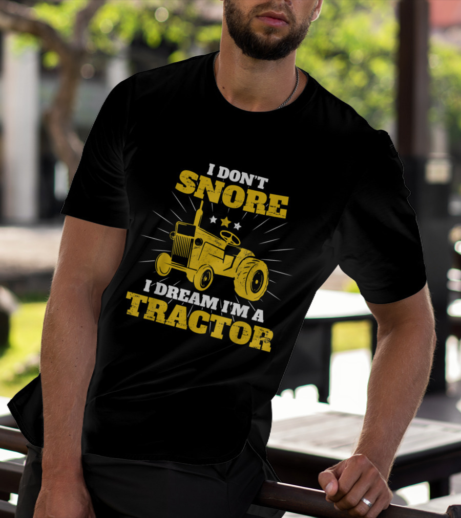 I Don't Snore I Dream I'm A Tractor Funny Farmer T-Shirt