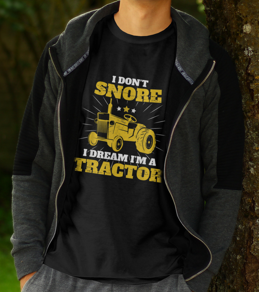 I Don't Snore I Dream I'm A Tractor Funny Farmer T-Shirt