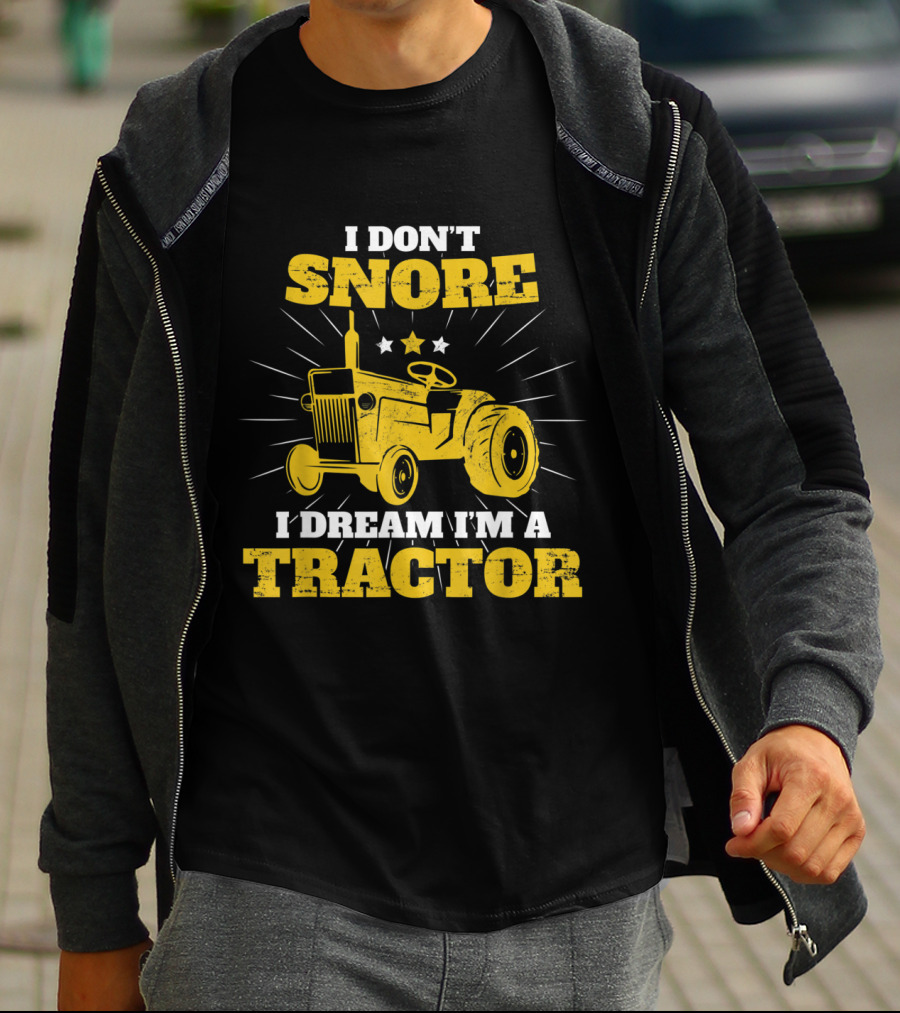 I Don't Snore I Dream I'm A Tractor Funny Farmer T-Shirt