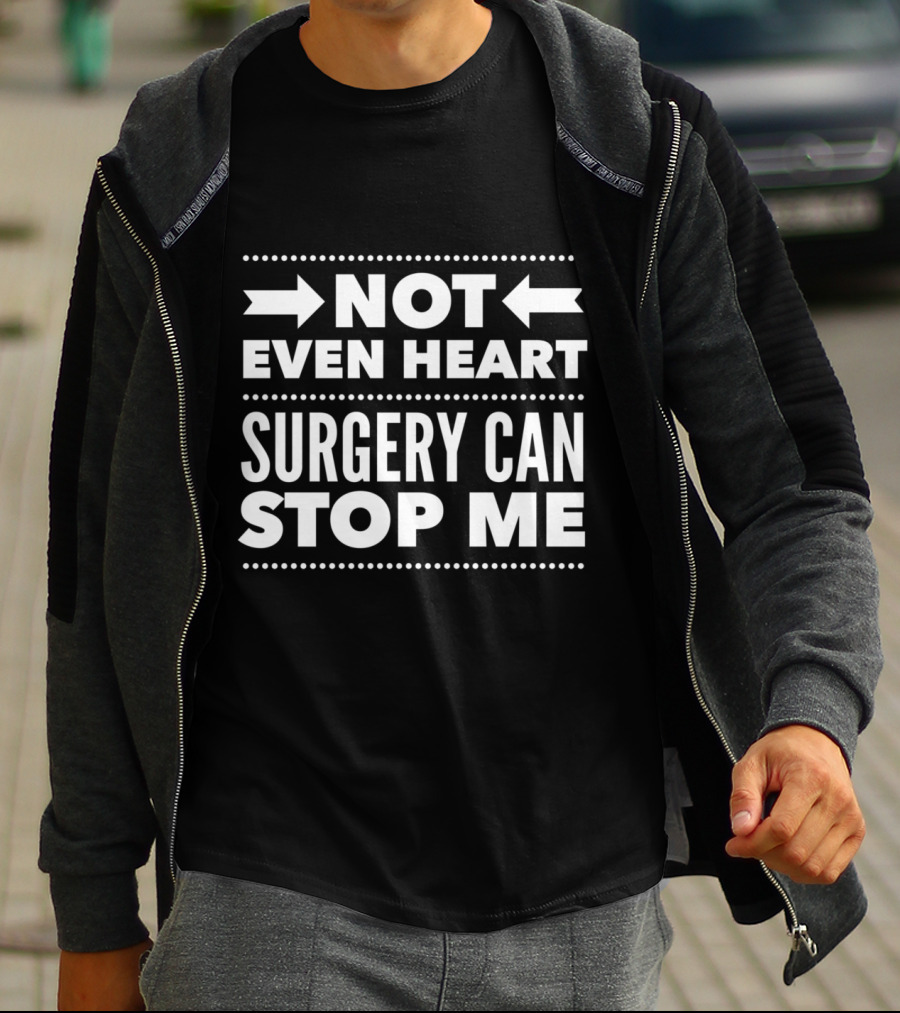 Not Even Heart Surgery Can Stop Me Post Surgery Gag Get Well Soon T-Shirt