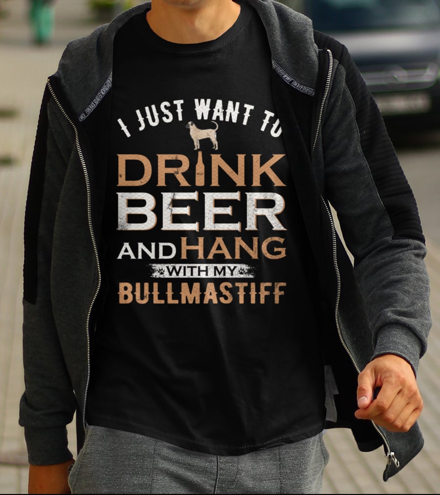 I Just Want To Drink Beer And Hang With My Bullmastiff Dog T-Shirt