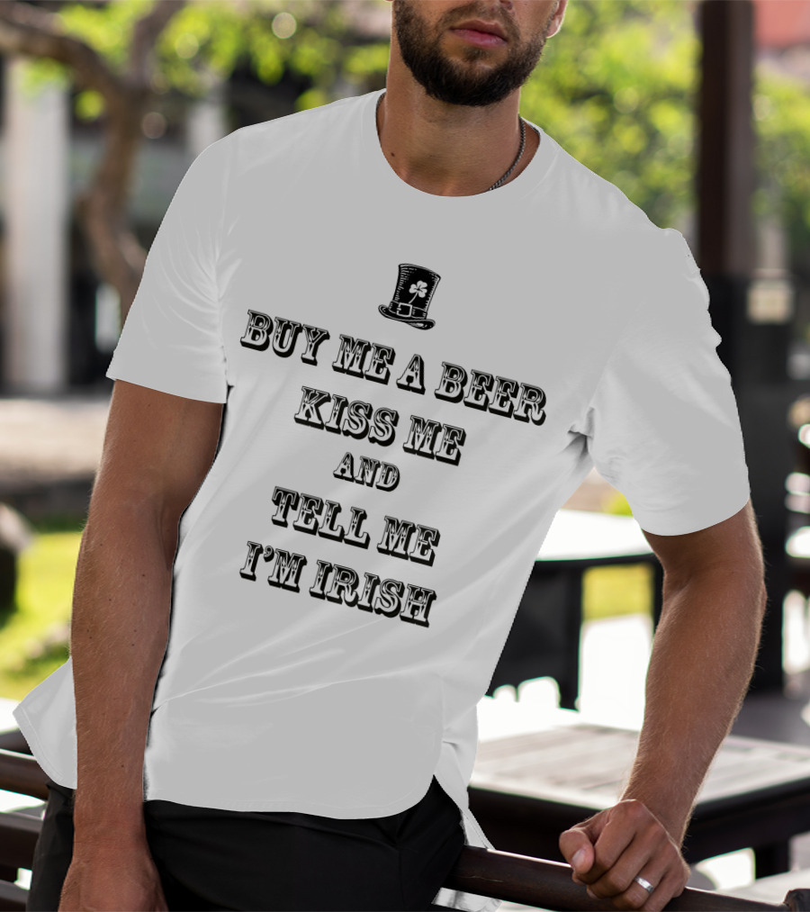 Buy Me A Beer Kiss Me Tell Me I'm Irish Top Hat Shamrock T-Shirt