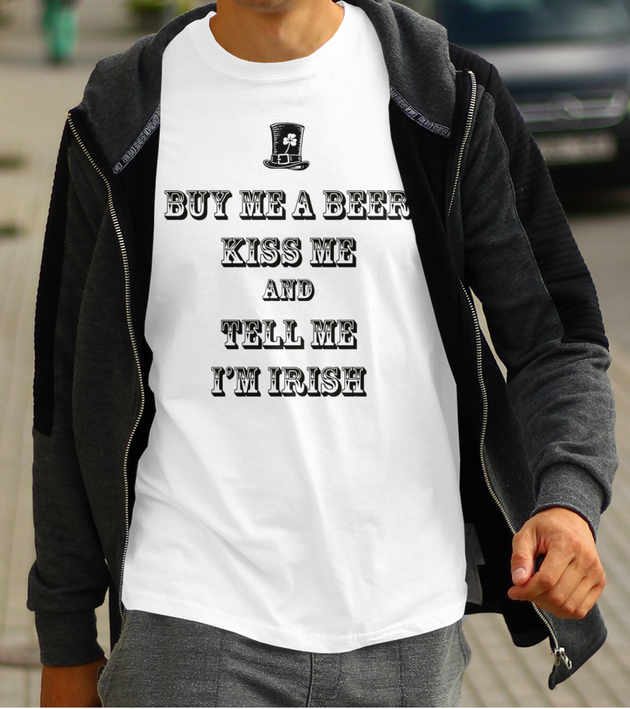 Buy Me A Beer Kiss Me Tell Me I'm Irish Top Hat Shamrock T-Shirt