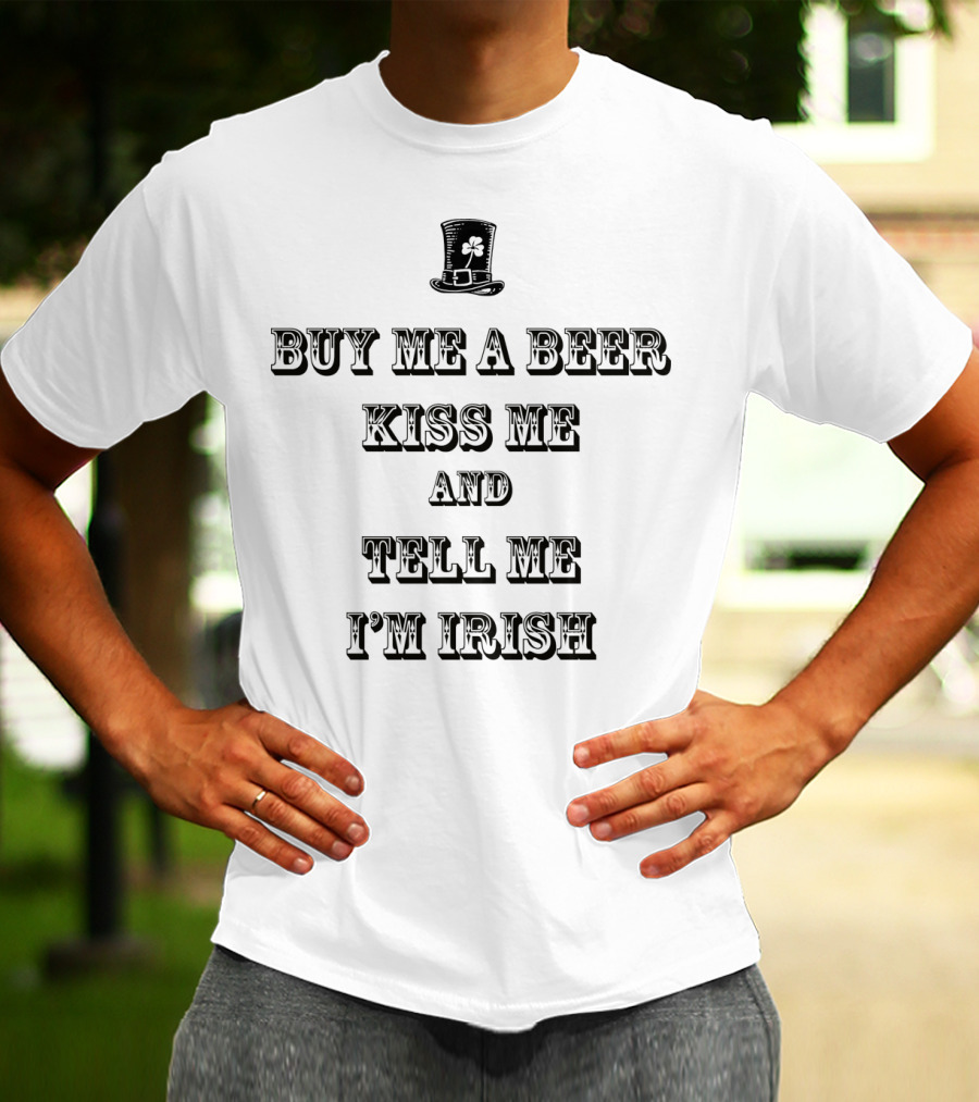 Buy Me A Beer Kiss Me Tell Me I'm Irish Top Hat Shamrock T-Shirt