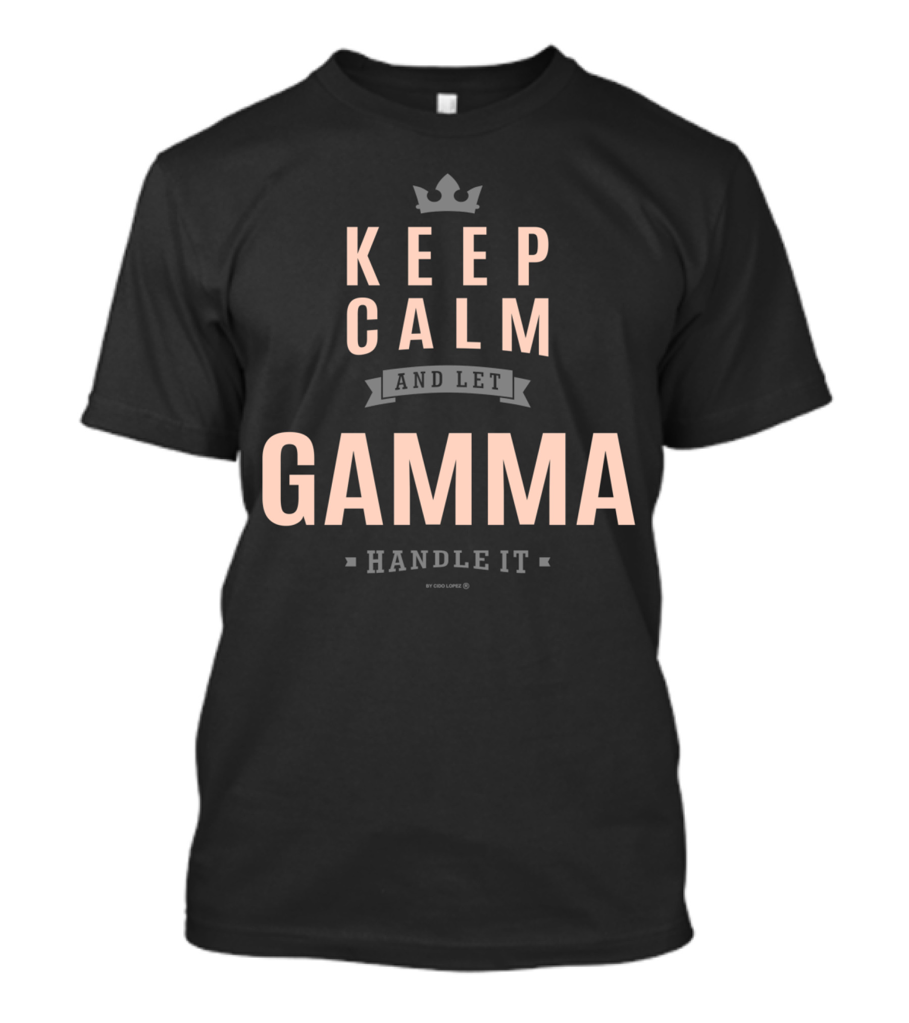 Keep Calm And Let Gamma Handle It T-Shirt