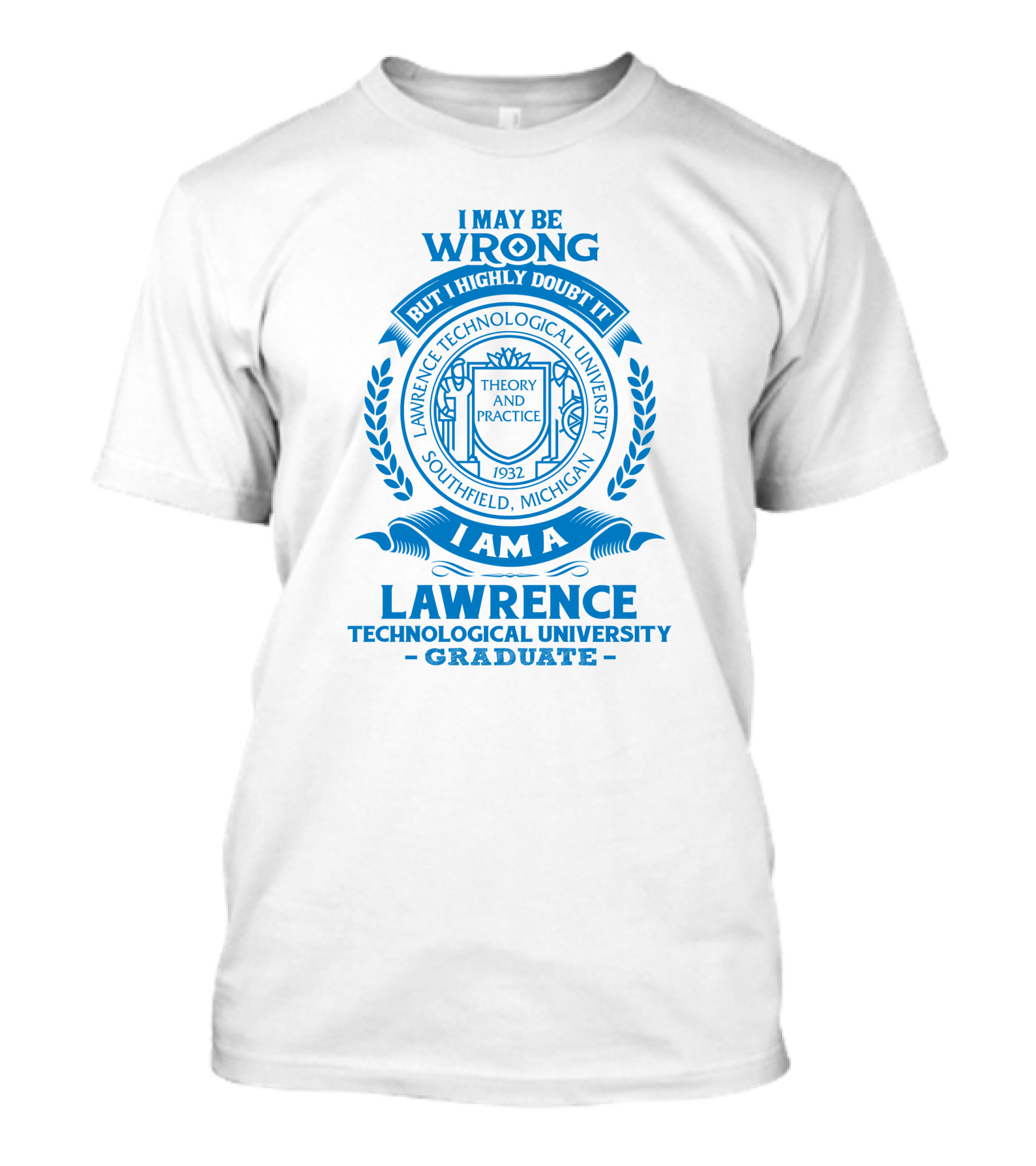 I May Be Wrong But I Highly Doubt It Lawrence Technological University Graduate Southfield Michigan Theory And Practice 1932 T-Shirt