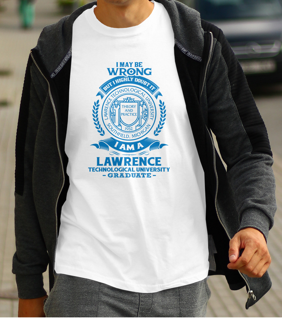 I May Be Wrong But I Highly Doubt It Lawrence Technological University Graduate Southfield Michigan Theory And Practice 1932 T-Shirt