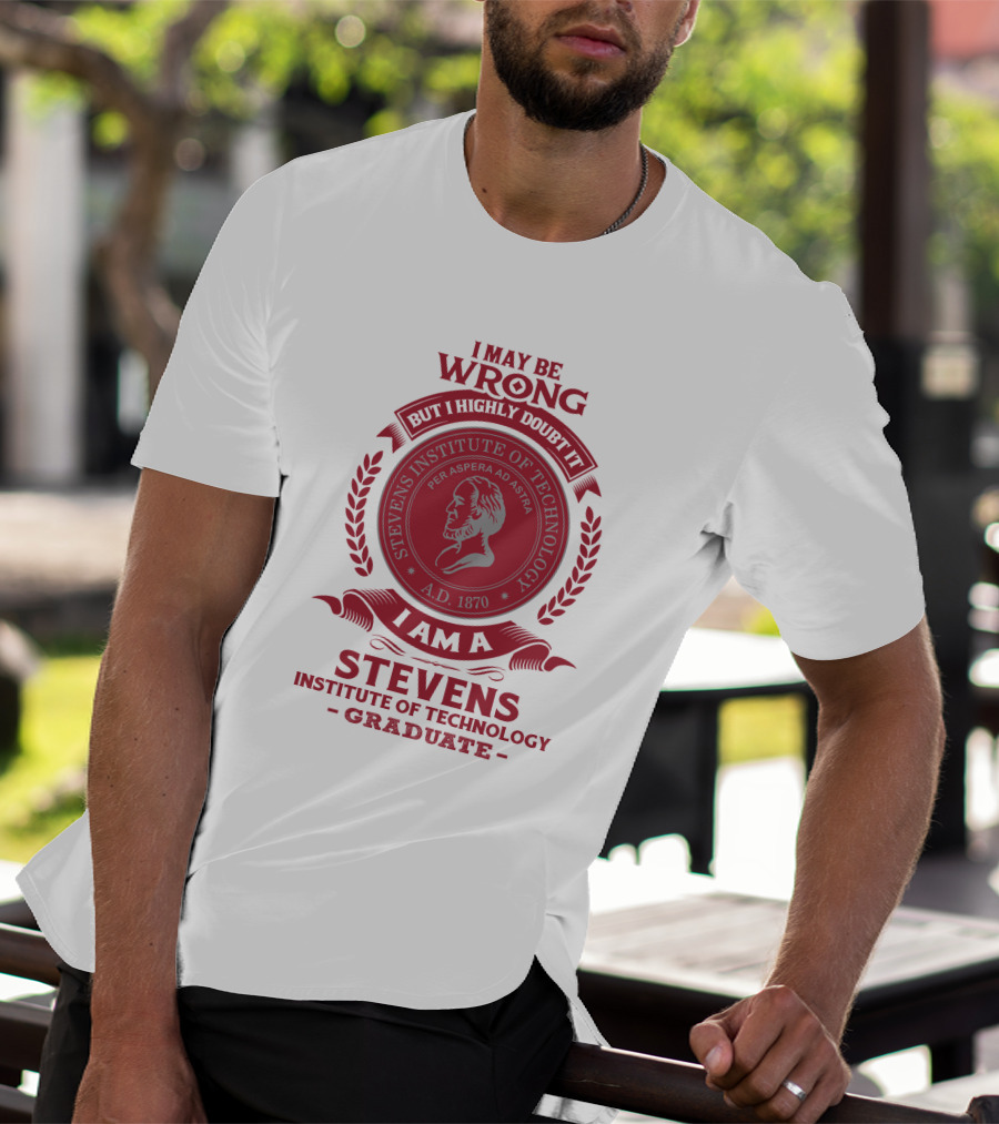 I May Be Wrong But I Highly Doubt It I Am A Stevens Institute Of Technology Graduate Per Aspera Ad Astra A.D. 1870 T-Shirt