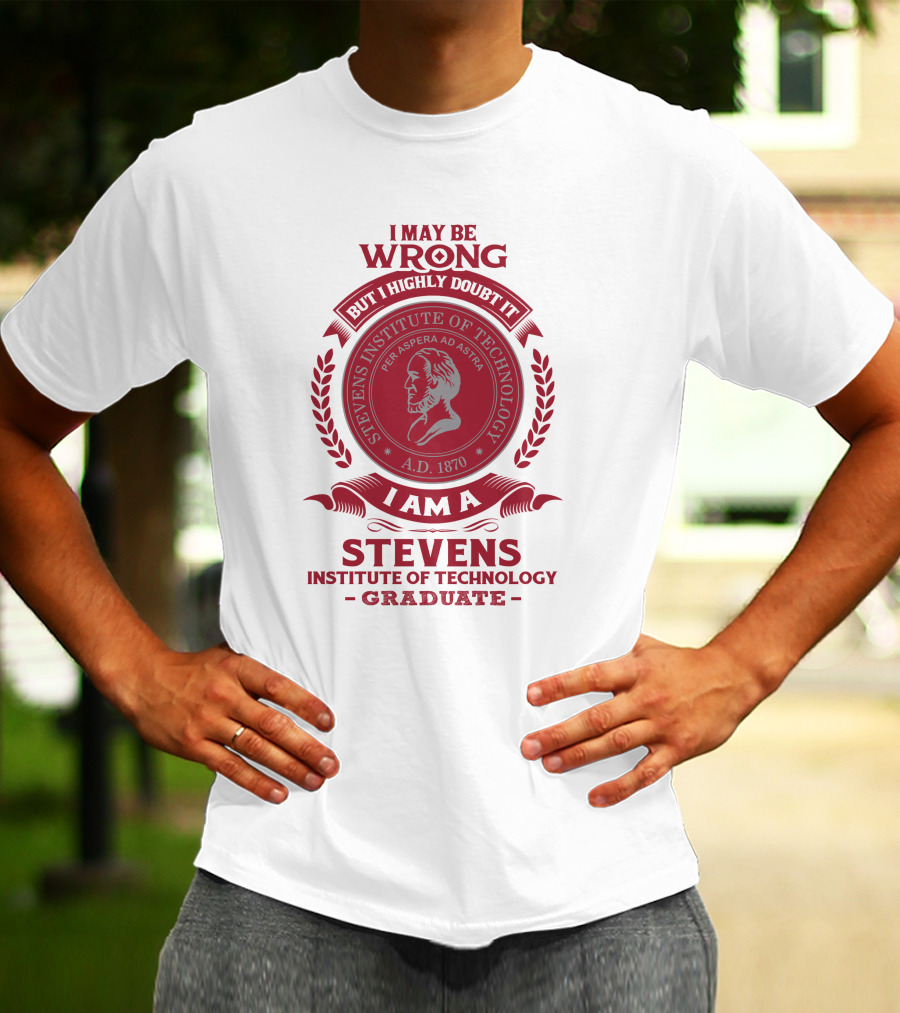 I May Be Wrong But I Highly Doubt It I Am A Stevens Institute Of Technology Graduate Per Aspera Ad Astra A.D. 1870 T-Shirt