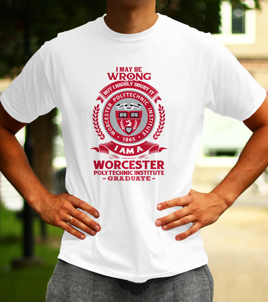 I May Be Wrong But I Highly Doubt It Worcester Polytechnic Institute Graduate Emblem 1865 T-Shirt