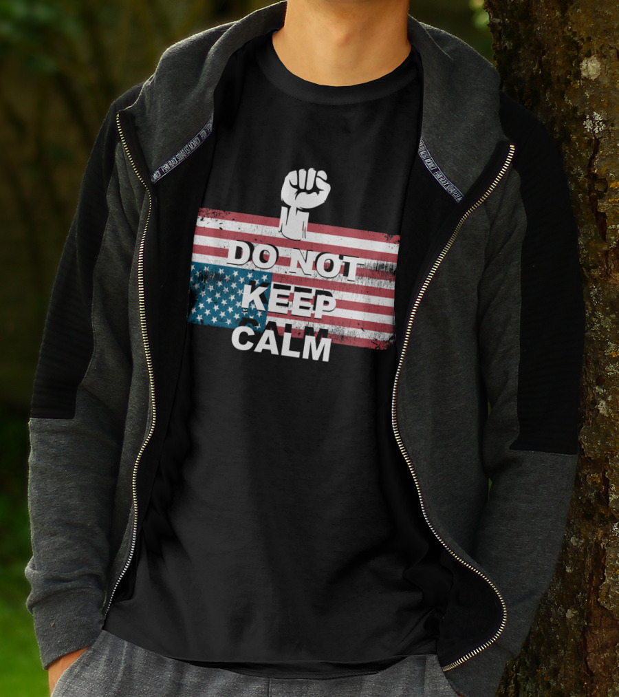 DO NOT KEEP CALM American Flag Raised Fist T-Shirt