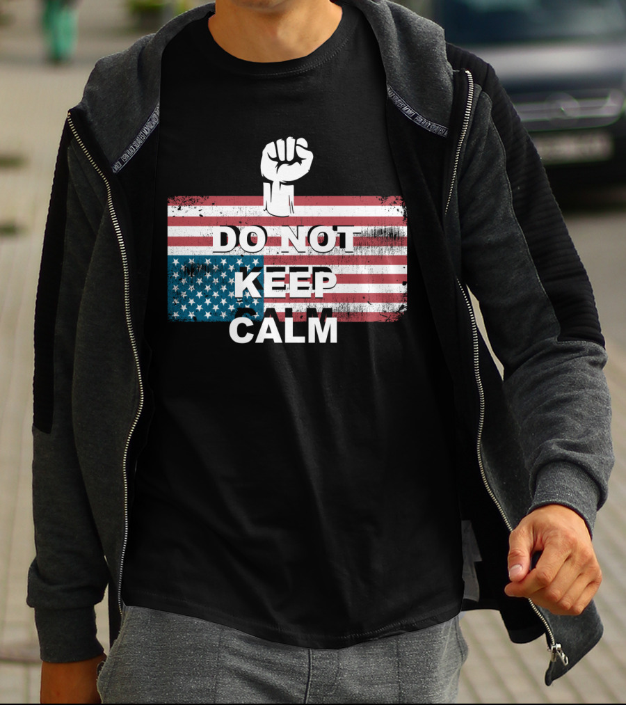 DO NOT KEEP CALM American Flag Raised Fist T-Shirt