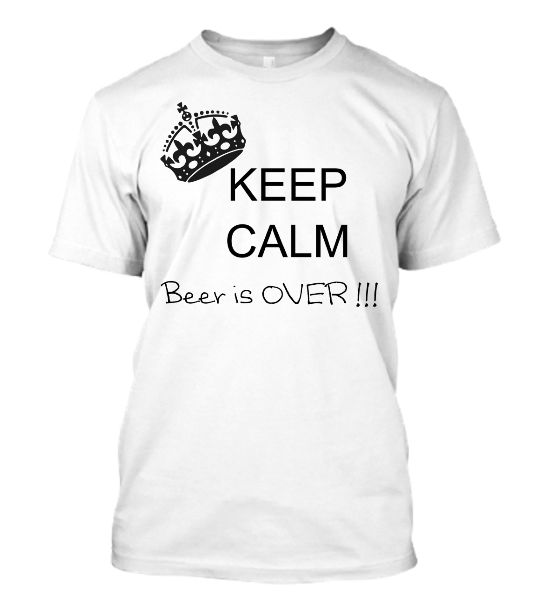 Keep Calm Beer Is Over Funny Crown Parody Message T-Shirt