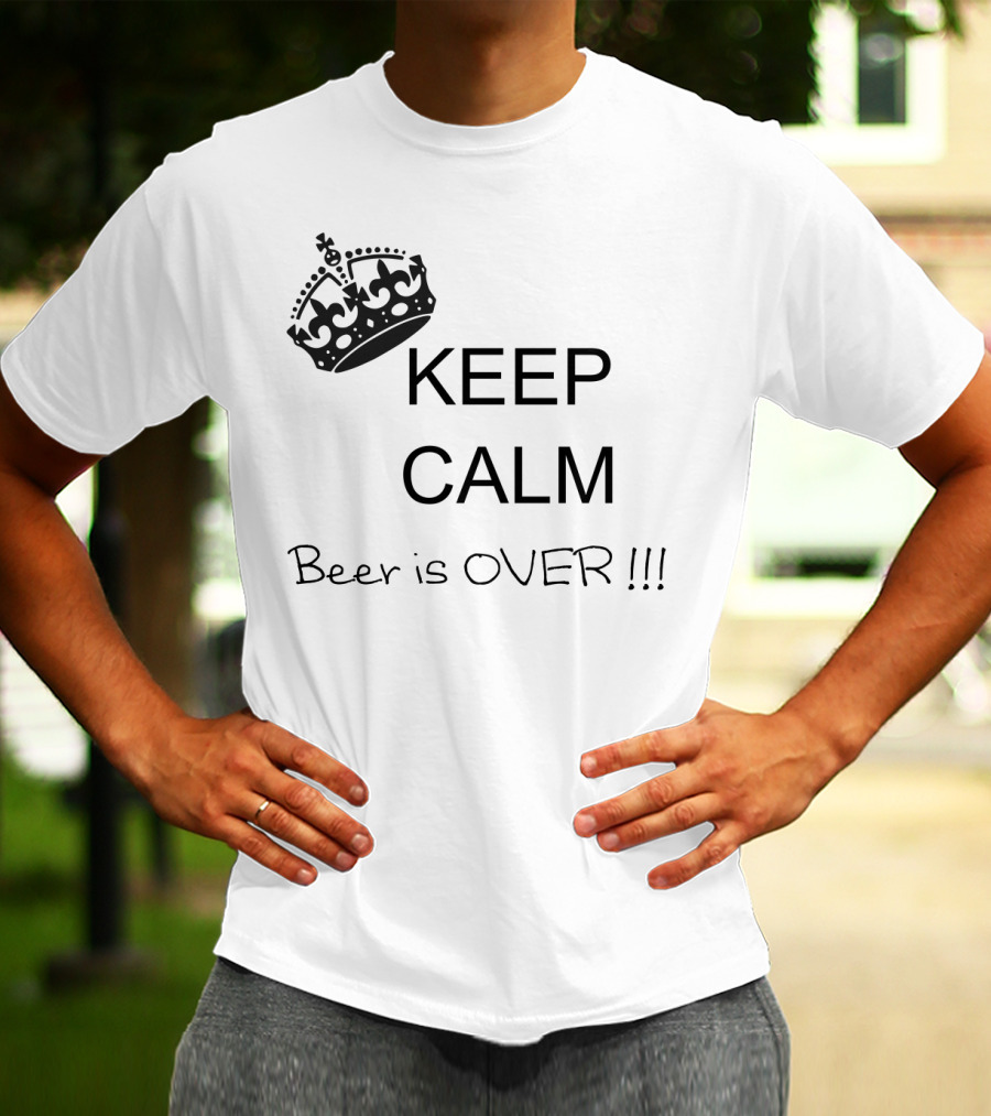 Keep Calm Beer Is Over Funny Crown Parody Message T-Shirt