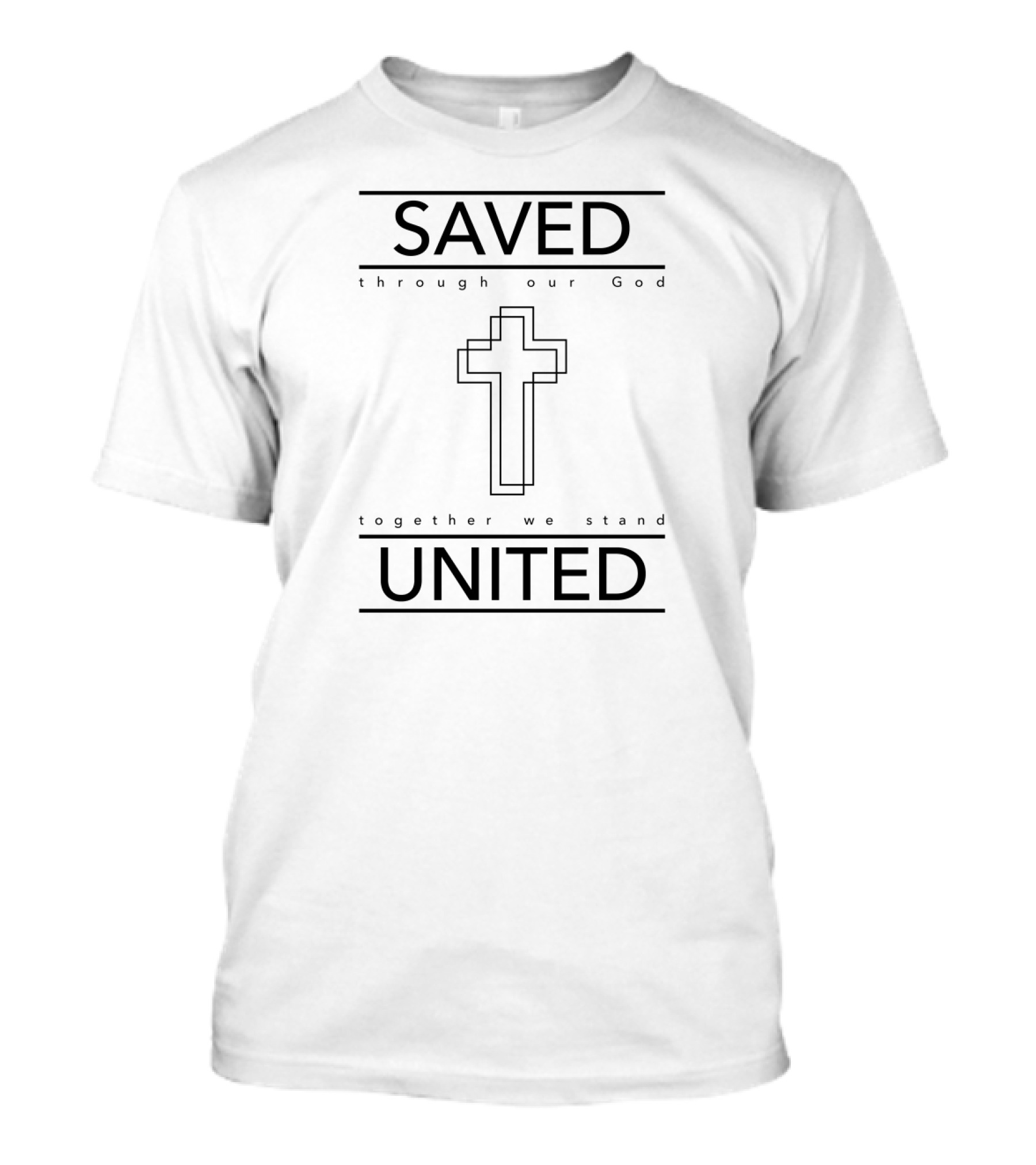 Saved Through Our God Together We Stand United T-Shirt