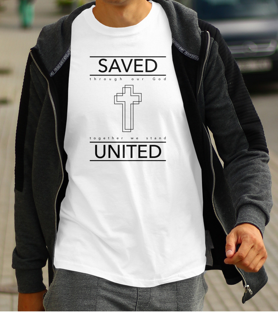 Saved Through Our God Together We Stand United T-Shirt